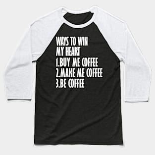 coffee ways to win my heart Baseball T-Shirt